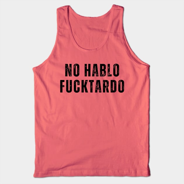 No Hablo FUCKtardo Funny Offensive Adult humor Saying Tank Top by Menras